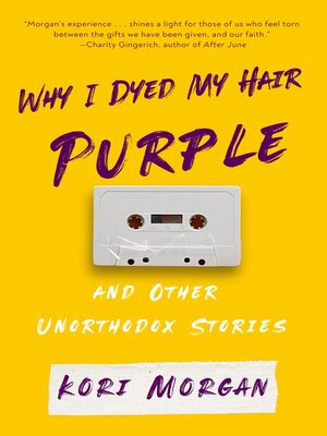 cover image of Why I Dyed My Hair Purple and Other Unorthodox Stories